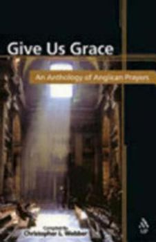 Paperback Give Us Grace: An Anthology of Anglican Prayers Book