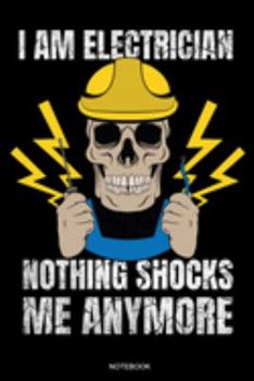 I Am Electrician: Funny Notebook for Apprentice Electrician Gift Electrical Engineer and Craftsmen Present Dad Journeyman Planner Electricity Journal ... Diary I Size 6 x 9 I Ruled Paper I 120 Pages