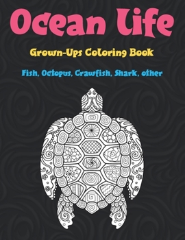 Paperback Ocean life - Grown-Ups Coloring Book - Fish, Octopus, Crawfish, Shark, other Book