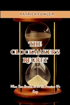 Paperback The Clockmaker's Regret: When Time Breaks, So Do the Promises We Keep. Book