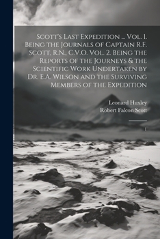 Paperback Scott's Last Expedition ... Vol. 1. Being the Journals of Captain R.F. Scott, R.N., C.V.O. Vol. 2. Being the Reports of the Journeys & the Scientific Book