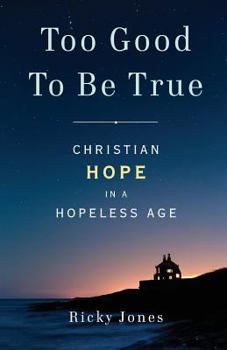 Paperback Too Good To Be True: Christian Hope in a Hopeless Age Book