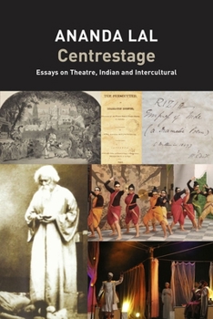 Hardcover Centrestage: Essays on Theatre, Indian and Intercultural Book
