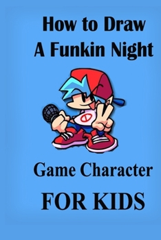 Paperback How to Draw A Funkin Night Game Character for Kids: A Perfect Funkin Night Book to Engage Kids Book