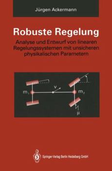 Paperback Robuste Regelung: Analyse Und Entwurf Von Linearen Regelungssystemen Mit Unsicheren Physikalischen Parametern [German] Book