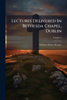 Paperback Lectures Delivered In Bethesda Chapel, Dublin; Volume 2 Book