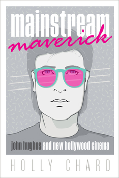 Paperback Mainstream Maverick: John Hughes and New Hollywood Cinema Book