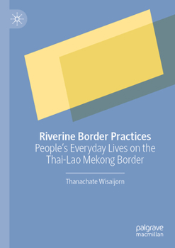 Paperback Riverine Border Practices: People's Everyday Lives on the Thai-Lao Mekong Border Book