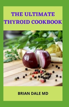 Paperback The Ultimate Thyroid Cookbook: Healing And Nourishing Recipes For Thyroid Cancer Patients Book