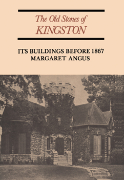 Paperback The Old Stones of Kingston: Its Buildings Before 1867 Book