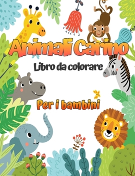 Animali carini: Un libro da colorare per bambini con adorabili disegni di animali per ragazzi e ragazze dai 4 agli 8 anni