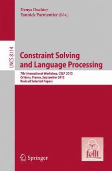 Paperback Constraint Solving and Language Processing: 7th International Workshop, Cslp 2012, Orléans, France, September 13-14, 2012, Revised Selected Papers Book