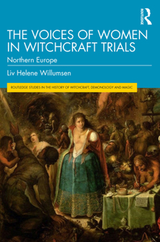 The Voices of Women in Witchcraft Trials: Northern Europe - Book  of the Routledge Studies in the History of Witchcraft, Demonology and Magic