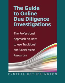 Paperback The Guide to Online Due Diligence Investigations: The Professional Approach on How to Use Traditional and Social Media Resources Book