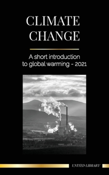 Paperback Climate Change: A Short Introduction to Global Warming - 2022 - Understanding the Threat to Avoid an Environmental Disaster Book