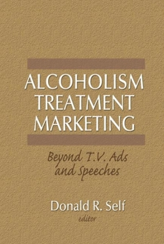 Hardcover Alcoholism Treatment Marketing: Beyond T.V. Ads and Speeches Book