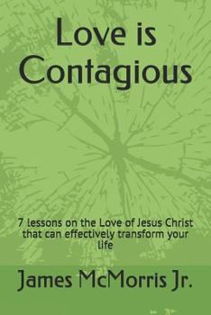 Paperback Love is Contagious: 7 lessons on the Love of Jesus Christ that can effectively transform your life Book