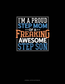 Paperback I Am A Proud Step Mom Of A Freaking Awesome Step Son: Cornell Notes Notebook Book