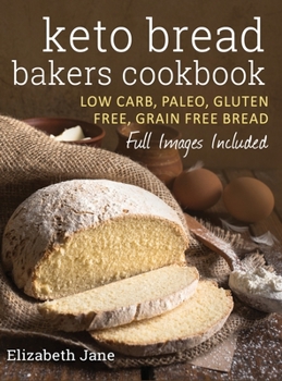 Hardcover Keto Bread Bakers Cookbook: Low Carb, Paleo & Gluten Free Bread, Bagels, Flat Breads, Muffins & More Book