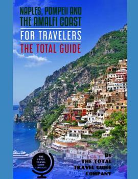 Paperback NAPLES, POMPEII & THE AMALFI COAST FOR TRAVELERS. The Total Guide: The comprehensive traveling guide for all your traveling needs. By THE TOTAL TRAVEL Book