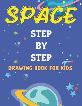Paperback Space Step by Step Drawing Book for Kids: Explore, Fun with Learn... How To Draw Planets, Stars, Astronauts, Space Ships and More! (Activity Books for Book