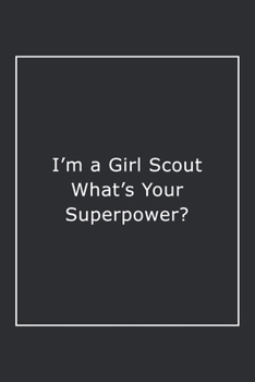 Paperback I'm a Girl Scout What's Your Superpower?: Lined Notebook / Journal Gift, 120 Pages, 6x9, Soft Cover, Matte Finish Book