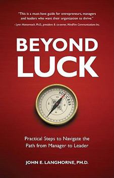 Paperback Beyond Luck: Practical Steps to Navigate the Path from Manager to Leader Book