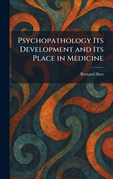 Psychopathology Its Development and Its Place in Medicine