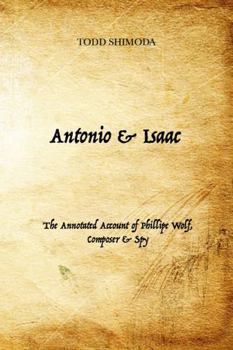 Paperback Antonio & Isaac: The Annotated Account of Phillipe Wolf, Composer & Spy Book