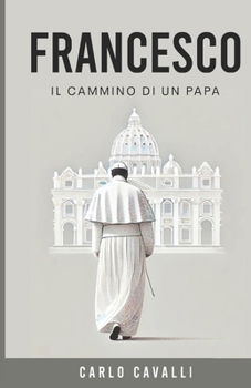 Francesco: Il Cammino Di Un Papa (Italian Edition)
