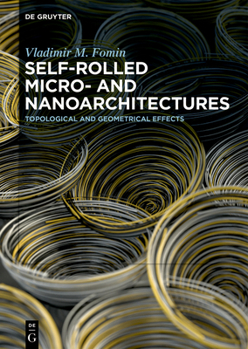 Hardcover Self-Rolled Micro- And Nanoarchitectures: Topological and Geometrical Effects Book
