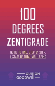 Paperback 100 Degrees ZENtigrade: Guide to Find, Step by Step, a State of Total Well-Being Book