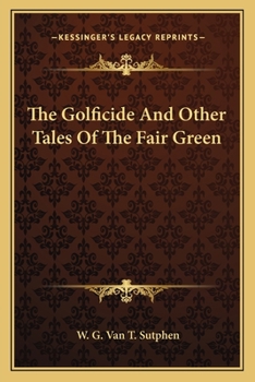 The Golficide And Other Tales Of The Fair Green
