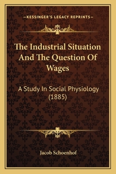 The Industrial Situation and the Question of Wages. a Study in Social Physiology