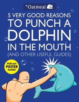 Paperback 5 Very Good Reasons to Punch a Dolphin in the Mouth (and Other Useful Guides): Volume 1 [With Poster] Book