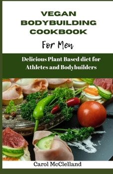 Paperback Vegan Bodybuilding Cookbook for men: Delicious plant based diet for athletes and bodybuilders [Large Print] Book