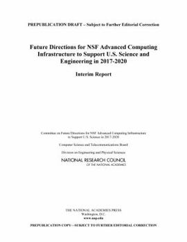 Paperback Future Directions for Nsf Advanced Computing Infrastructure to Support U.S. Science and Engineering in 2017-2020: Interim Report Book