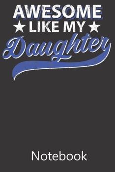 Awesome Like My Daughter: Blank Lined Notebook Write To Do Lists, Drawing, Meeting Note, Goal Setting, Funny Gifts For Christmas Birthday