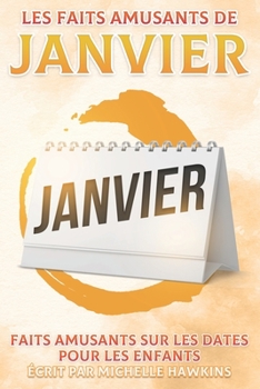 Paperback Les faits amusants de janvier: Faits amusants sur les dates pour les enfants #1 [French] Book