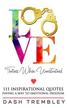 Paperback Love Thrives When Unrestrained: A Path to Healing & Paving a Way to Emotional Freedom Book