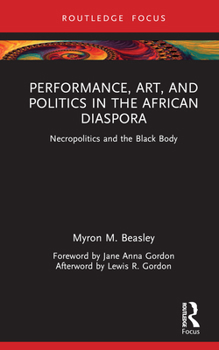 Hardcover Performance, Art, and Politics in the African Diaspora: Necropolitics and the Black Body Book