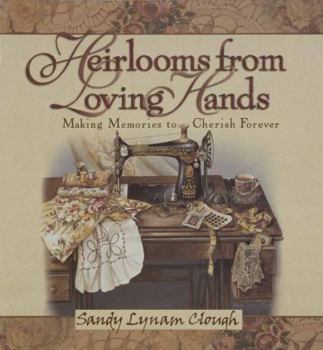 Hardcover Heirlooms from Loving Hands: Making Memories to Cherish Forever Book