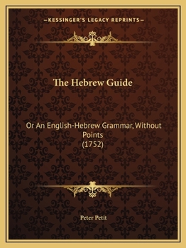 Paperback The Hebrew Guide: Or An English-Hebrew Grammar, Without Points (1752) Book