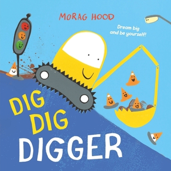 Paperback Dig, Dig, Digger: A Little Digger with Big Dreams Book