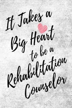 It Takes a Big Heart to be a Rehabilitation Counselor: Rehabilitation Counseling Journal For Gift - White & Gray Notebook For Men Women - Ruled Writing Diary - 6x9 100 pages