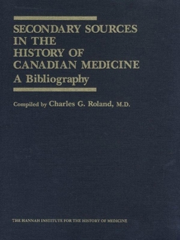 Hardcover Secondary Sources in the History of Canadian Medicine: A Bibliography / Volume 1 Book