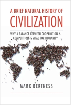 Hardcover A Brief Natural History of Civilization: Why a Balance Between Cooperation & Competition Is Vital to Humanity Book