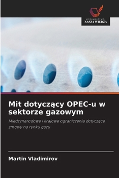 Paperback Mit dotyczacy OPEC-u w sektorze gazowym (Polish Edition) [Polish] Book
