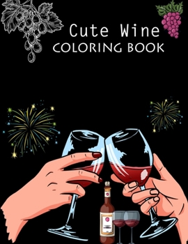 Paperback Cute Wine Coloring Book: Wine Coloring Book For Kids Book