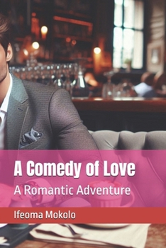 A Comedy of Love: A Romantic Adventure